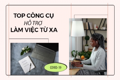 Những công cụ hỗ trợ làm việc từ xa trong mùa Covid-19