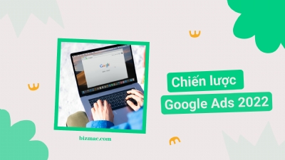 3 yếu tố ưu tiên trong chiến lược Google Ads năm 2022