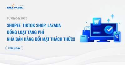 Từ 01/04/2025, Shopee, TikTok Shop, Lazada đồng loạt tăng phí - Giải pháp nào dành cho nhà bán hàng?