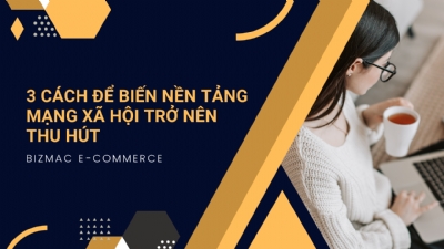 3 yếu tố giúp kênh mạng xã hội của bạn trở nên thu hút