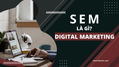 SEM là gì? Tìm hiểu về ưu và nhược điểm của Search Engine Marketing