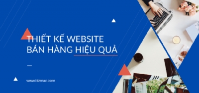 Kinh nghiệm 'vàng' để sở hữu một thiết kế website bán hàng hiệu quả