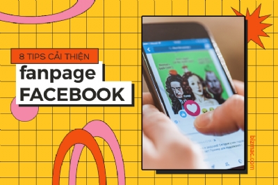 8 mẹo đơn giản giúp bạn cải thiện fanpage Facebook